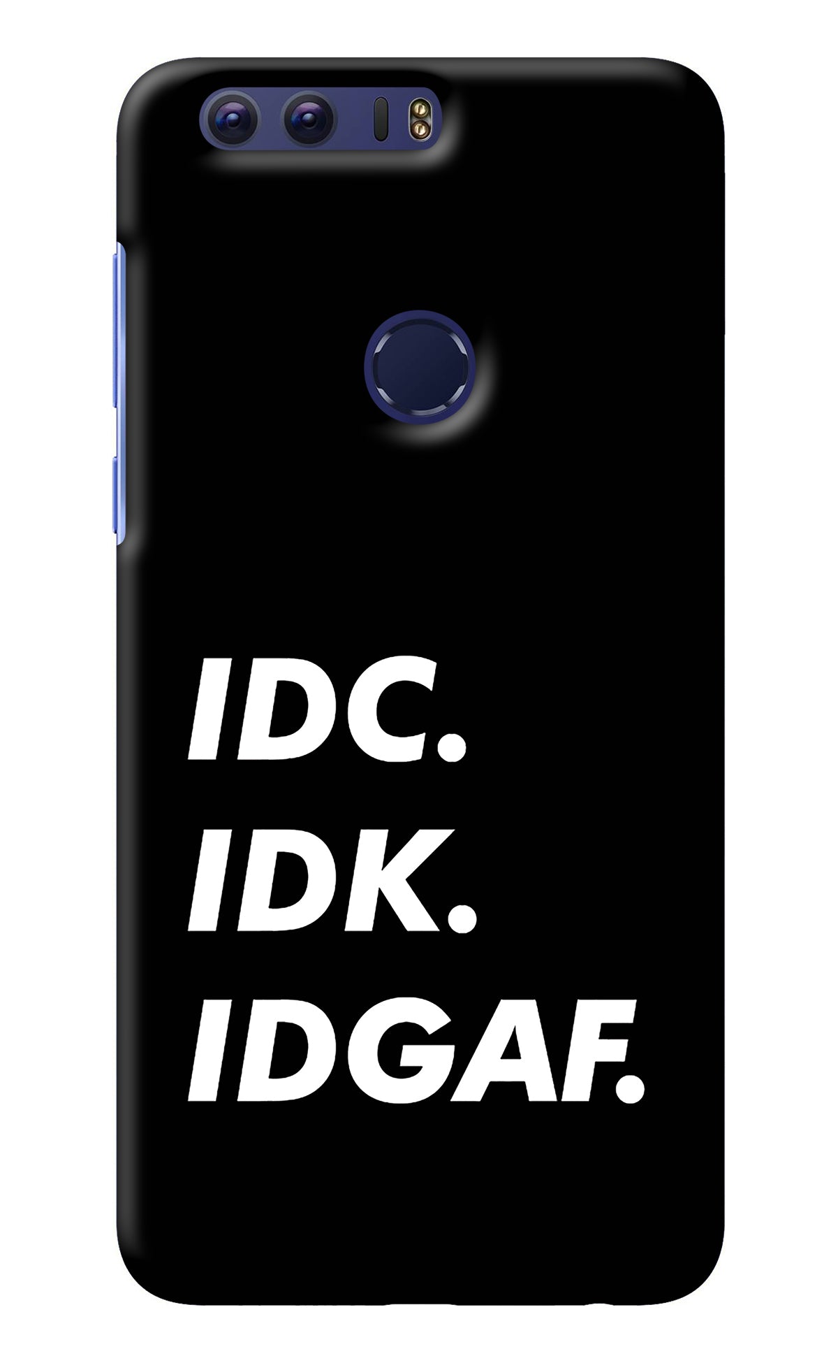 Idc Idk Idgaf Honor 8 Back Cover