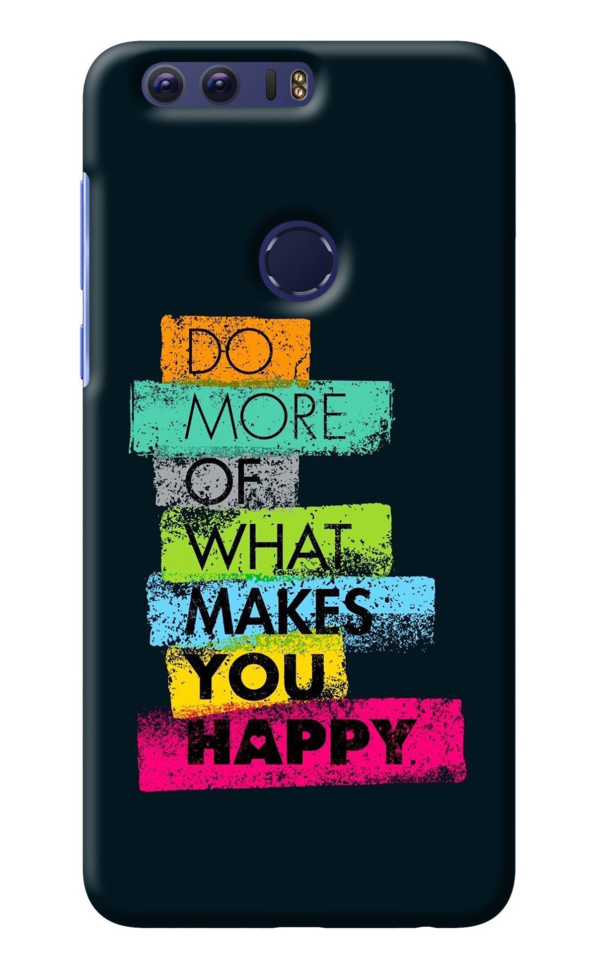 Do More Of What Makes You Happy Honor 8 Back Cover