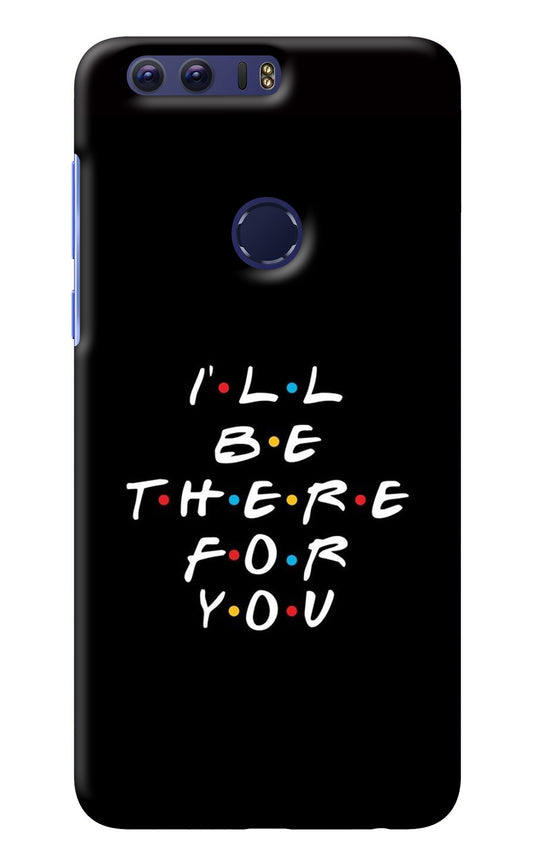 I'll Be There For You Honor 8 Back Cover