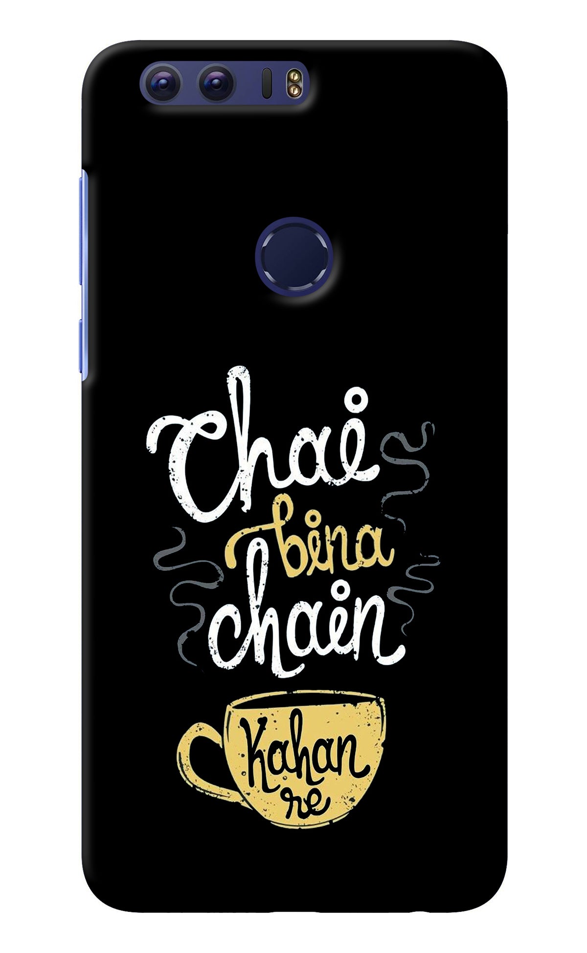 Chai Bina Chain Kaha Re Honor 8 Back Cover