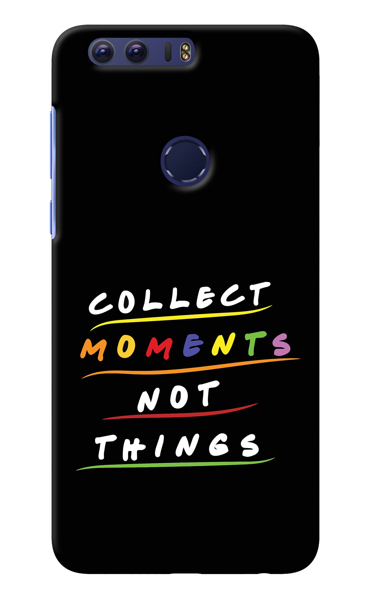 Collect Moments Not Things Honor 8 Back Cover