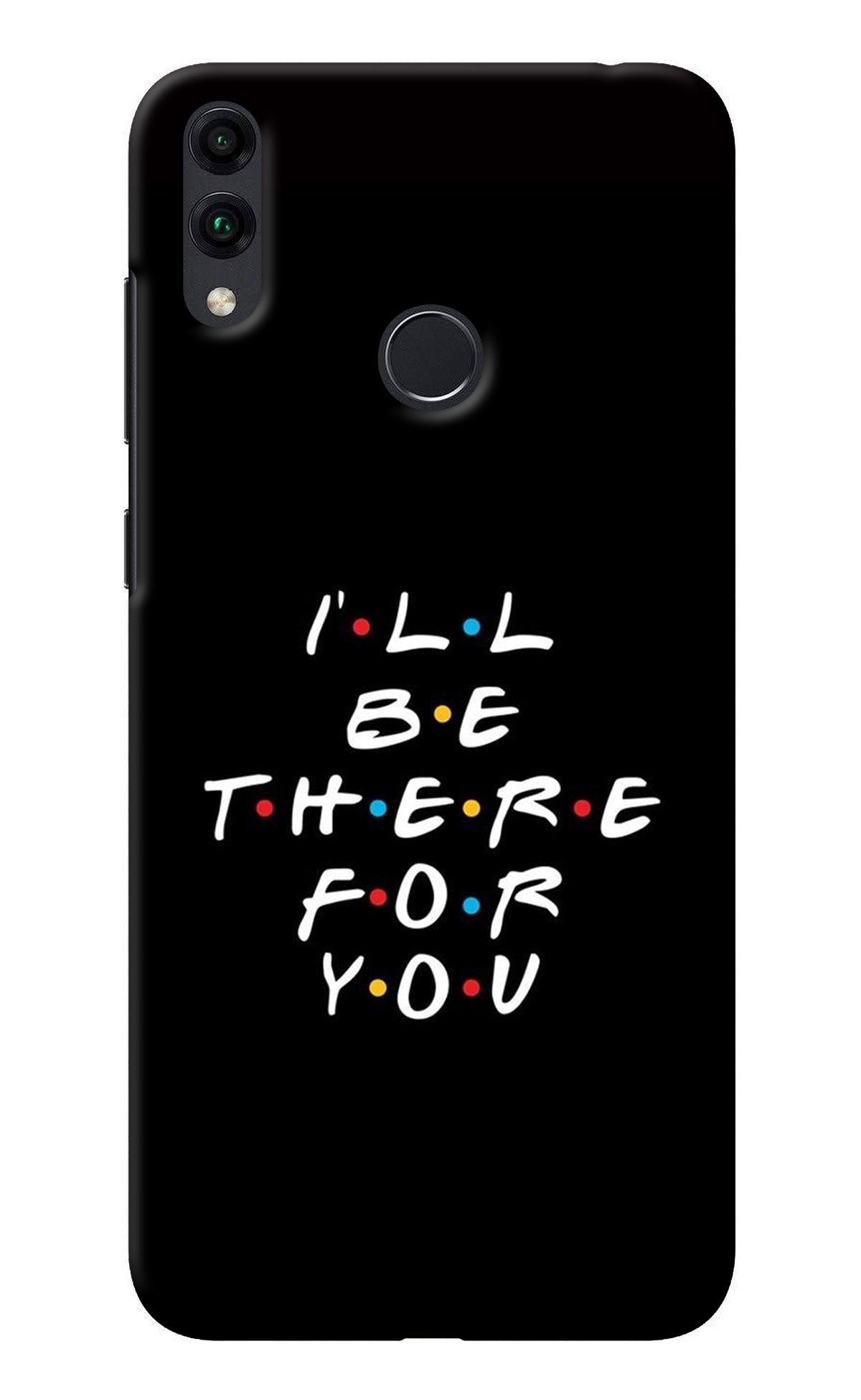 I'll Be There For You Honor 8C Back Cover