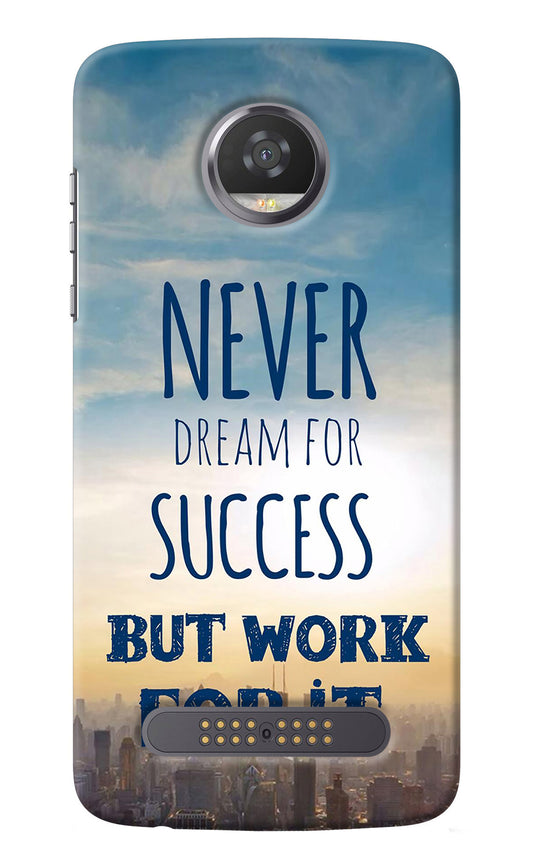 Never Dream For Success But Work For It Moto Z2 Play Back Cover