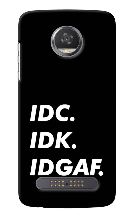 Idc Idk Idgaf Moto Z2 Play Back Cover