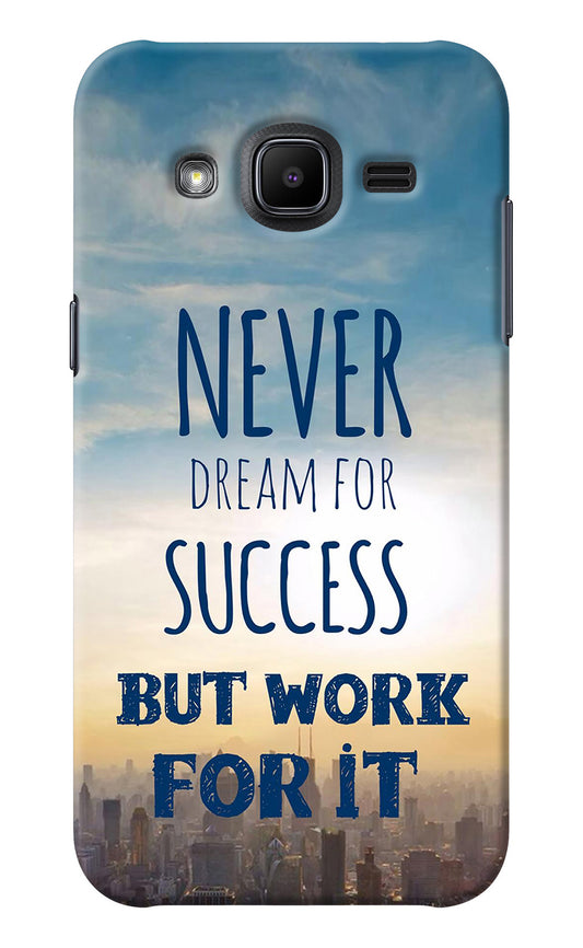 Never Dream For Success But Work For It Samsung J2 2017 Back Cover
