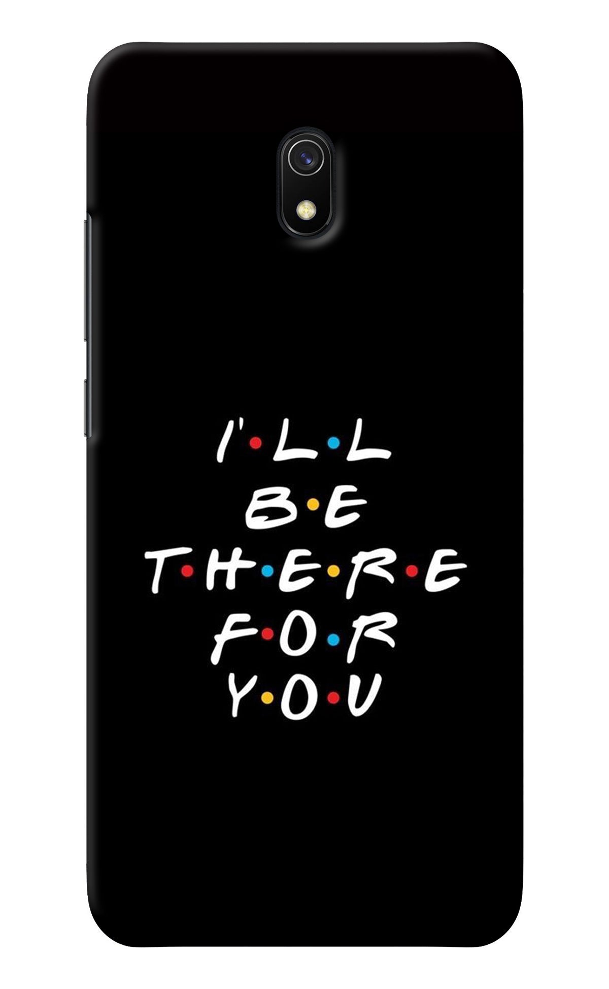 I'll Be There For You Redmi 8A Back Cover