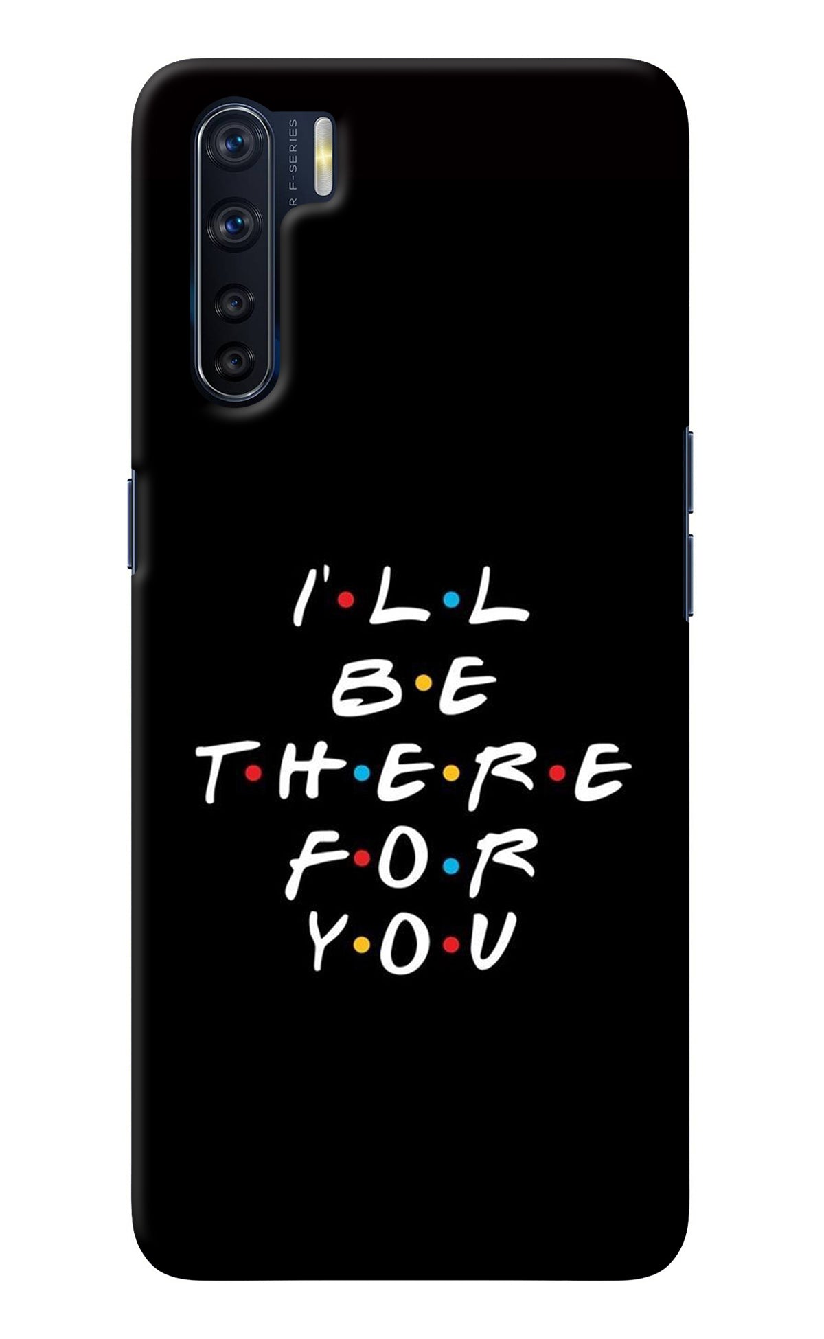I'll Be There For You Oppo F15 Back Cover