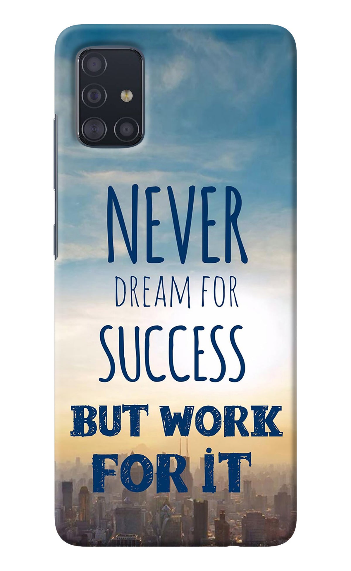 Never Dream For Success But Work For It Samsung A51 Back Cover