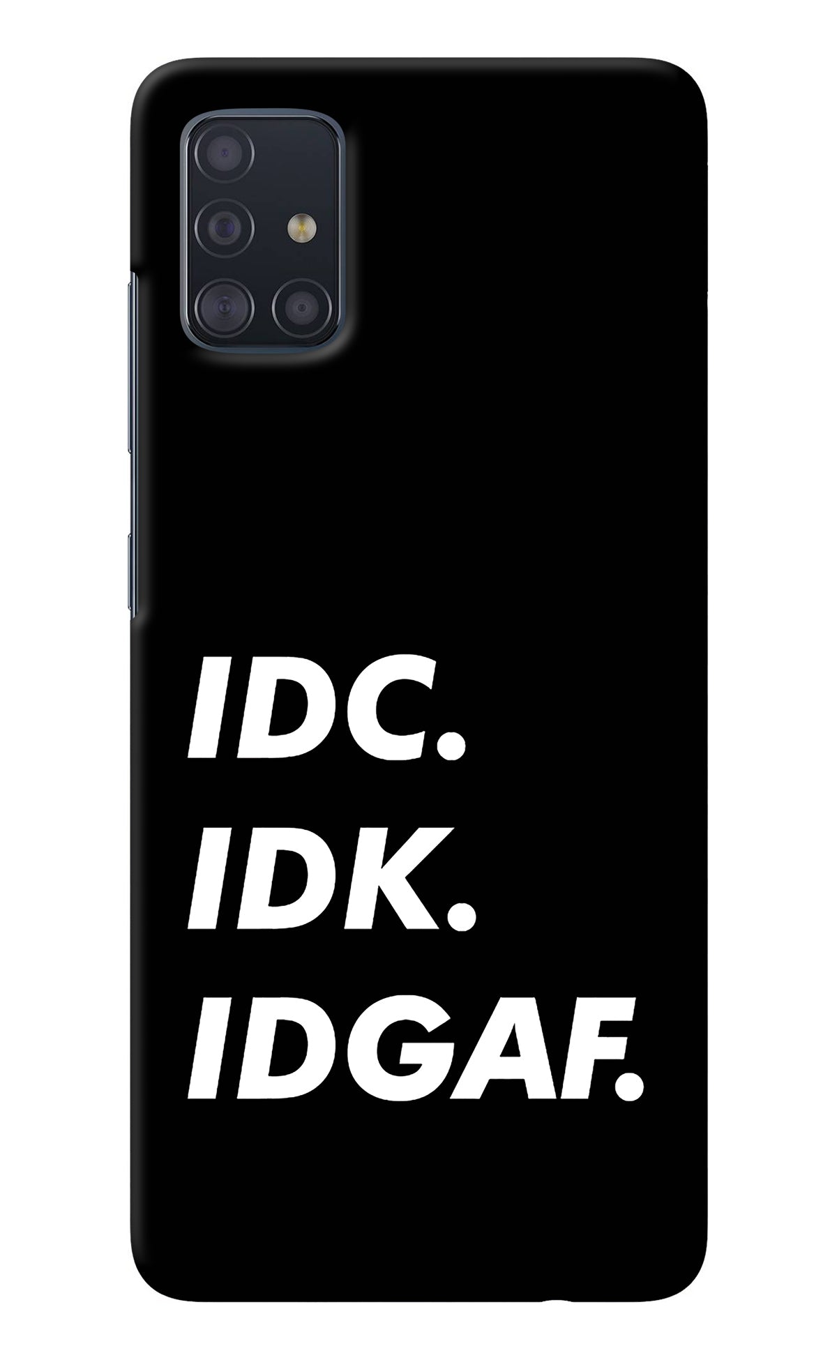 Idc Idk Idgaf Samsung A51 Back Cover