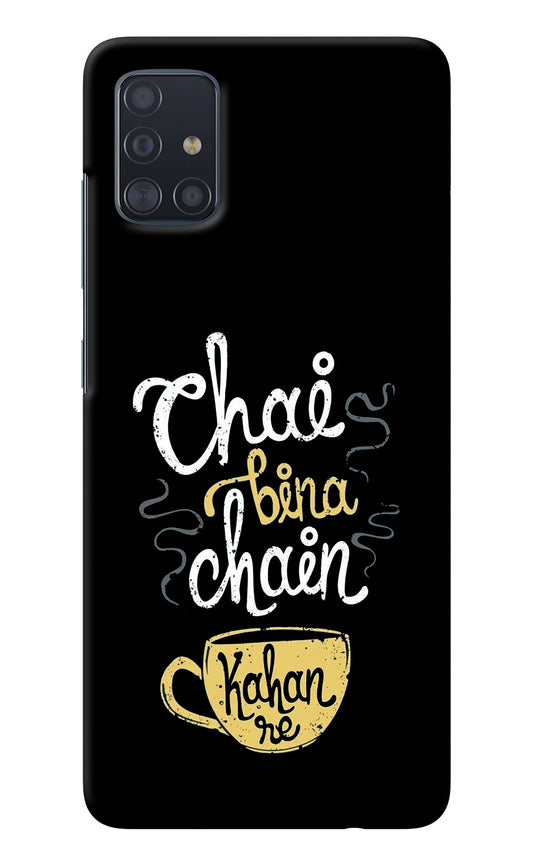 Chai Bina Chain Kaha Re Samsung A51 Back Cover