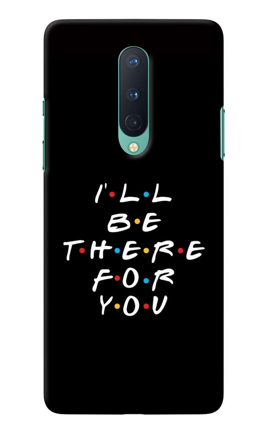 I'll Be There For You Oneplus 8 Back Cover