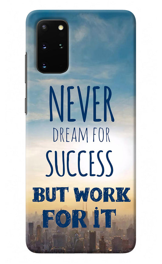 Never Dream For Success But Work For It Samsung S20 Plus Back Cover