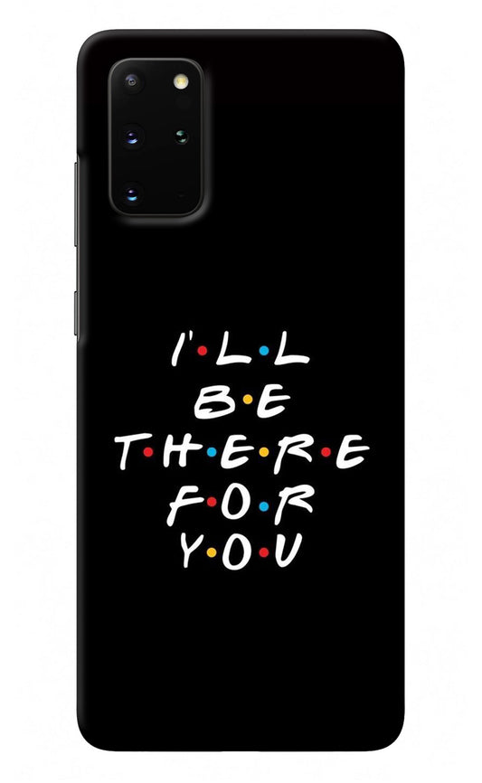 I'll Be There For You Samsung S20 Plus Back Cover