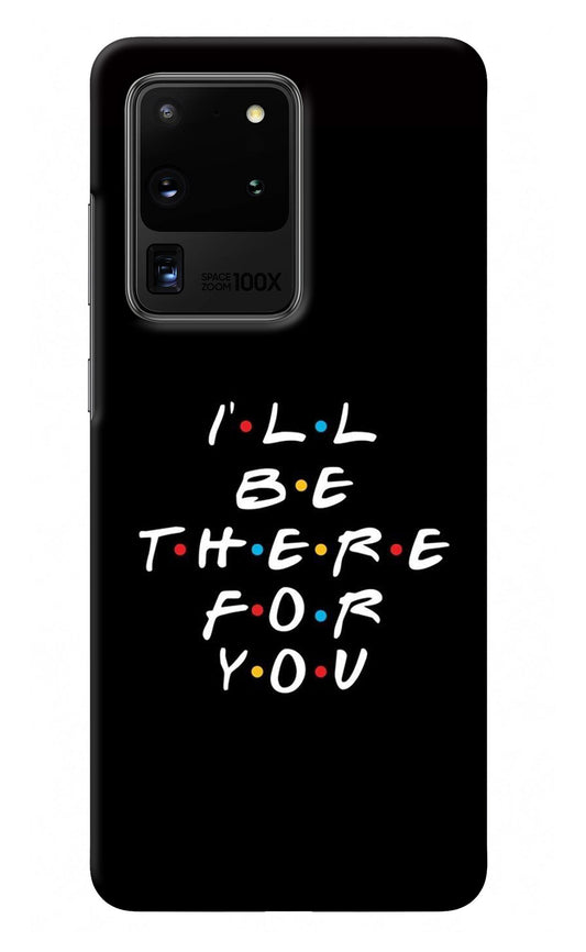 I'll Be There For You Samsung S20 Ultra Back Cover