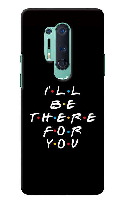 I'll Be There For You Oneplus 8 Pro Back Cover