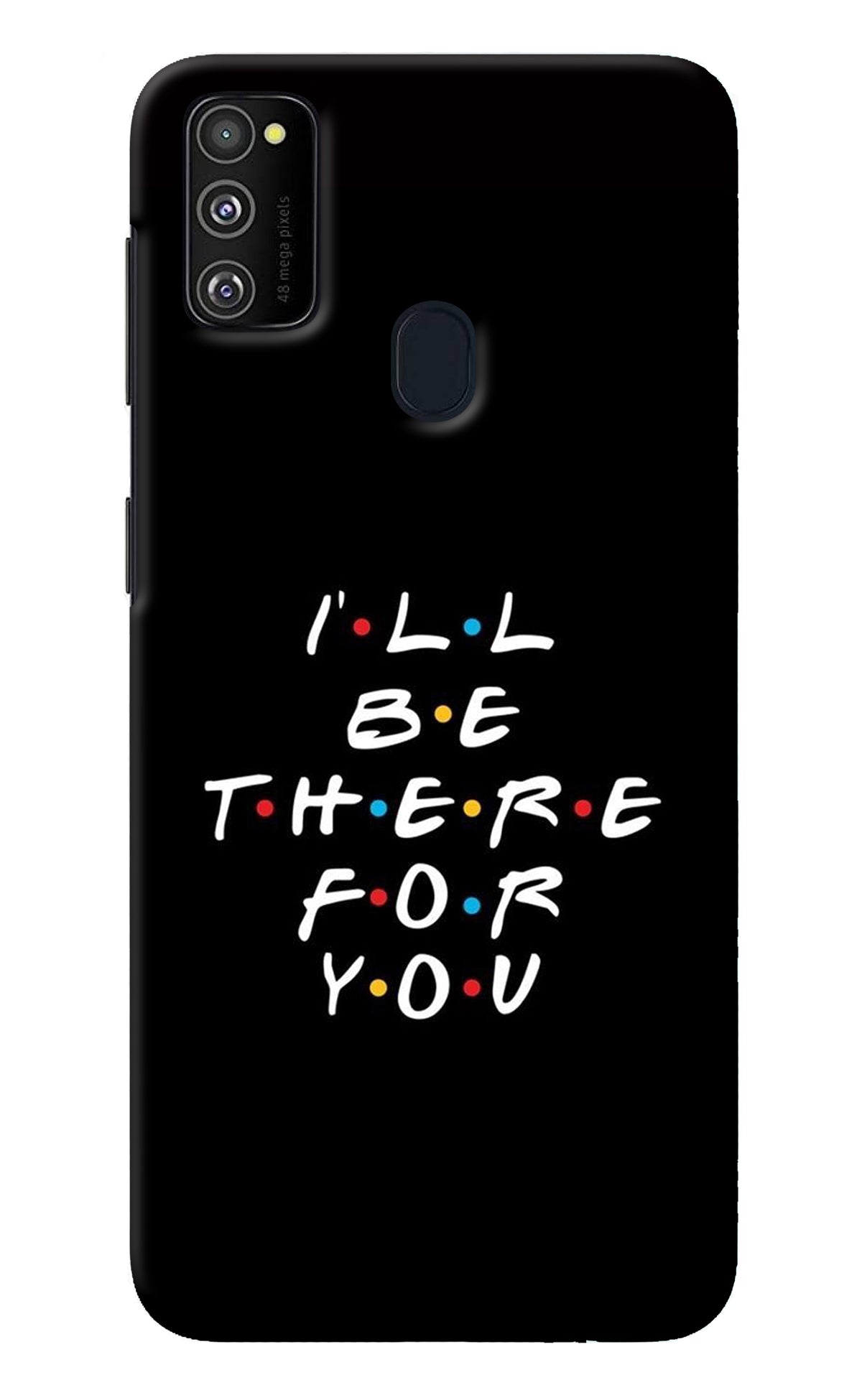 I'll Be There For You Samsung M21 2020 Back Cover