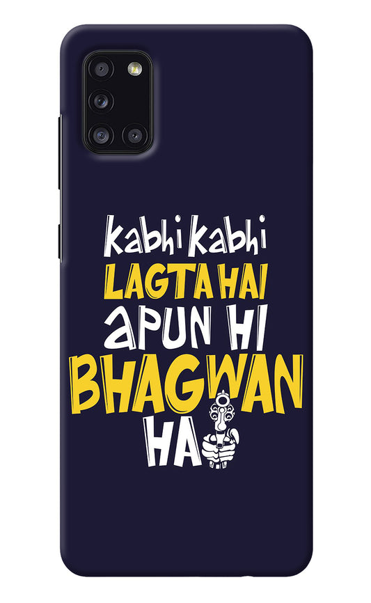 Kabhi Kabhi Lagta Hai Apun Hi Bhagwan Hai Samsung A31 Back Cover