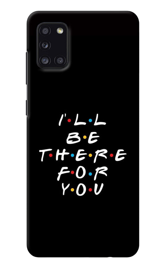 I'll Be There For You Samsung A31 Back Cover
