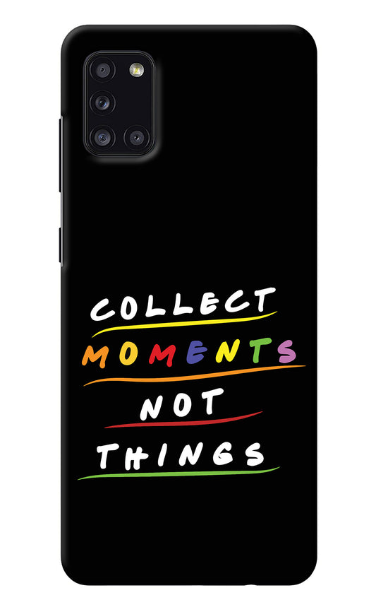 Collect Moments Not Things Samsung A31 Back Cover