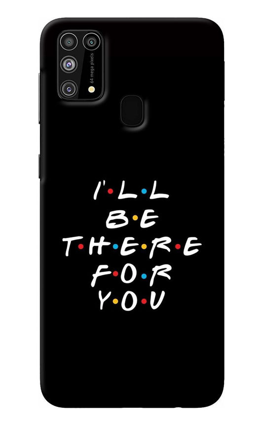 I'll Be There For You Samsung M31/F41 Back Cover