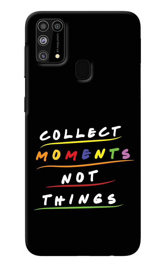 Collect Moments Not Things Samsung M31/F41 Back Cover