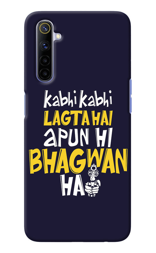 Kabhi Kabhi Lagta Hai Apun Hi Bhagwan Hai Realme 6/6i Back Cover