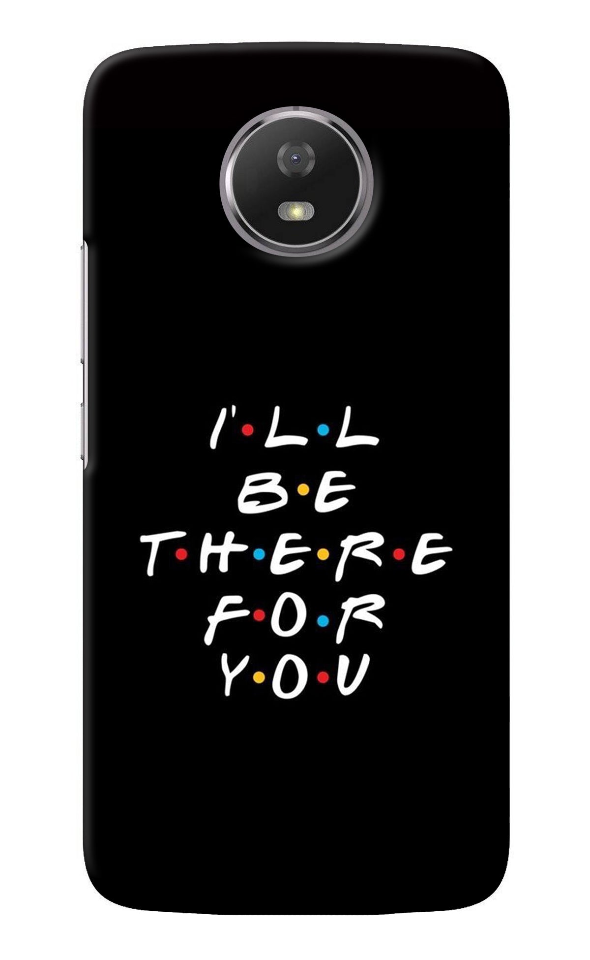 I'll Be There For You Moto G5S Back Cover