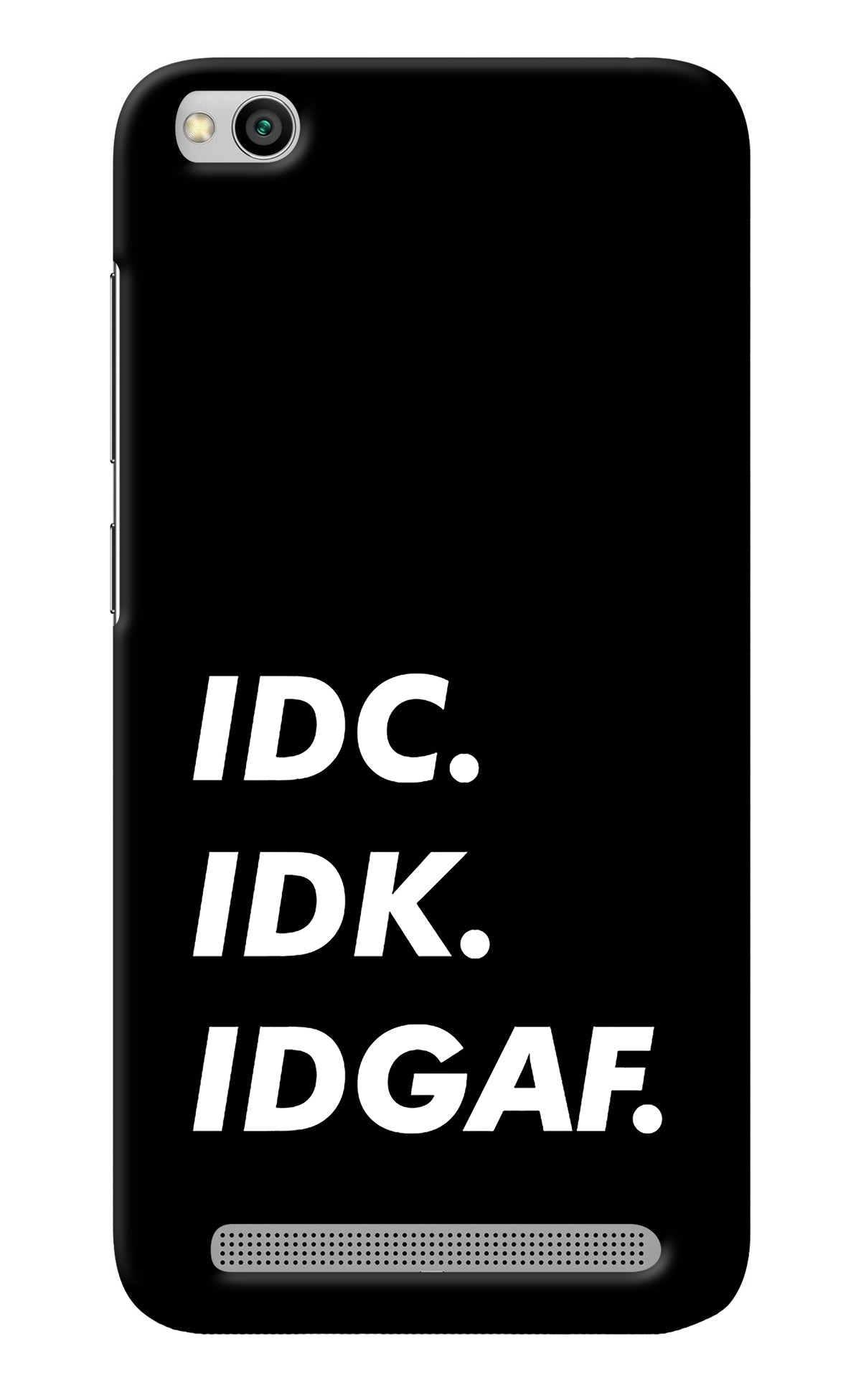 Idc Idk Idgaf Redmi 5A Back Cover