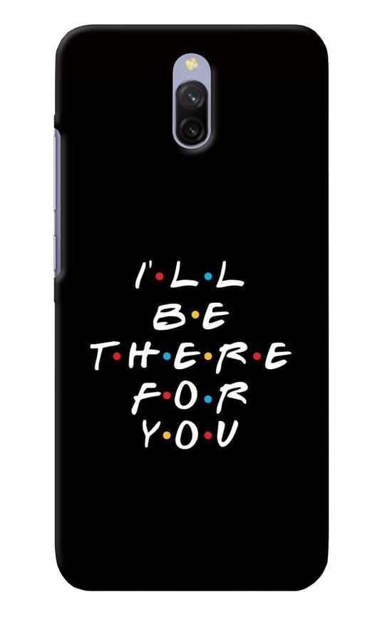 I'll Be There For You Redmi 8A Dual Back Cover