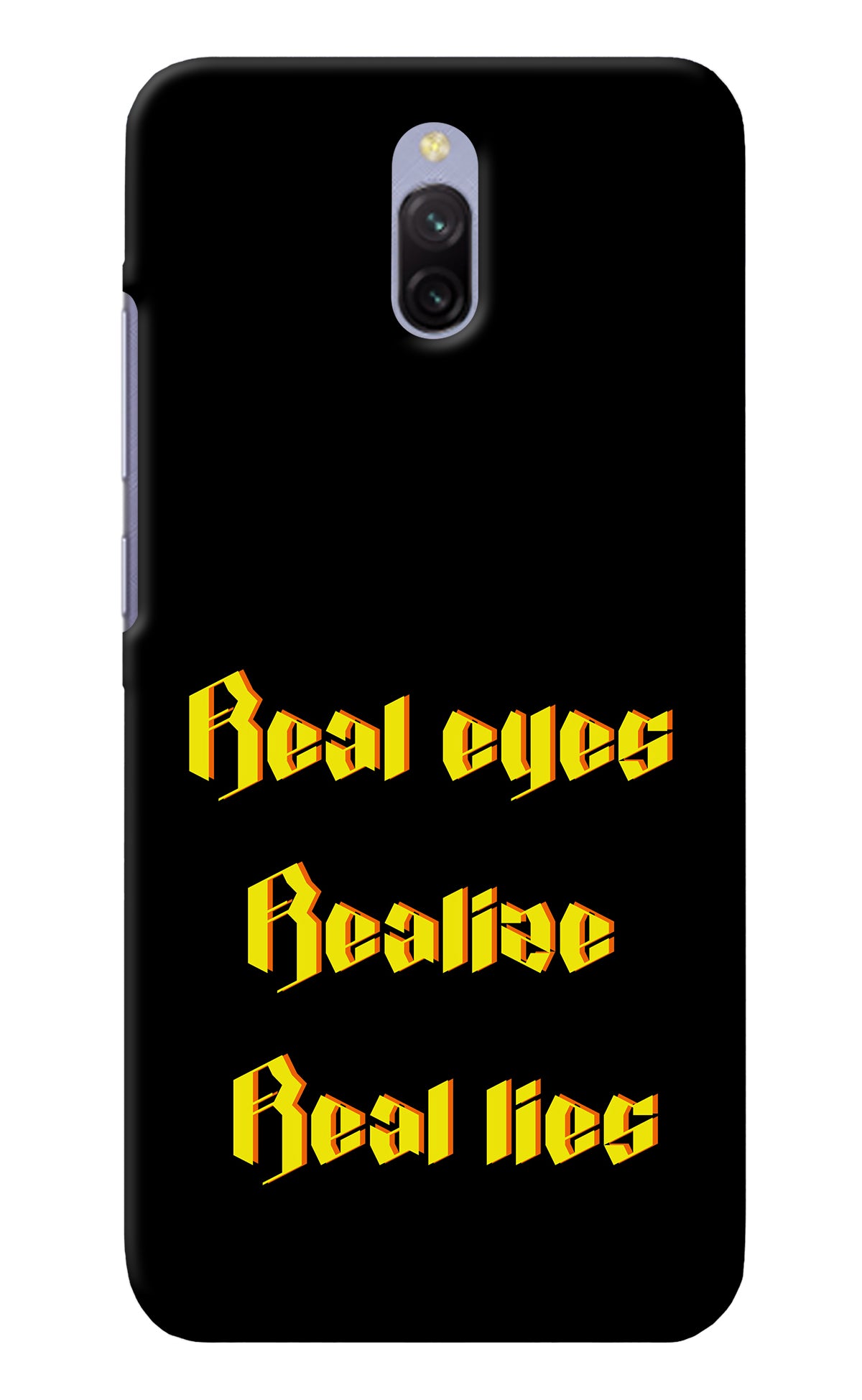 Real Eyes Realize Real Lies Redmi 8A Dual Back Cover