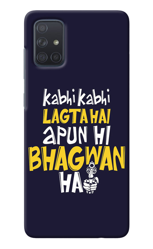 Kabhi Kabhi Lagta Hai Apun Hi Bhagwan Hai Samsung A71 Back Cover