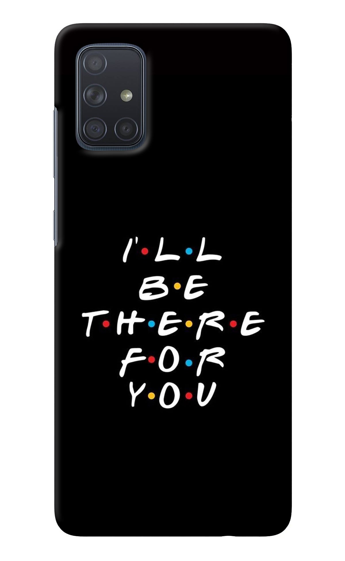I'll Be There For You Samsung A71 Back Cover