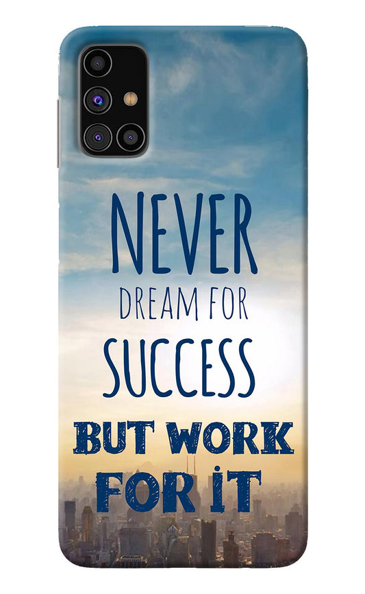 Never Dream For Success But Work For It Samsung M31s Back Cover