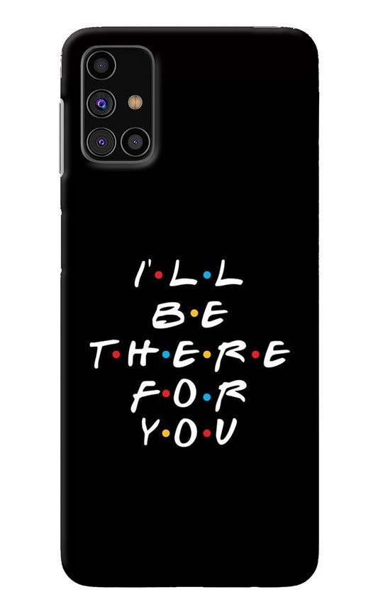 I'll Be There For You Samsung M31s Back Cover