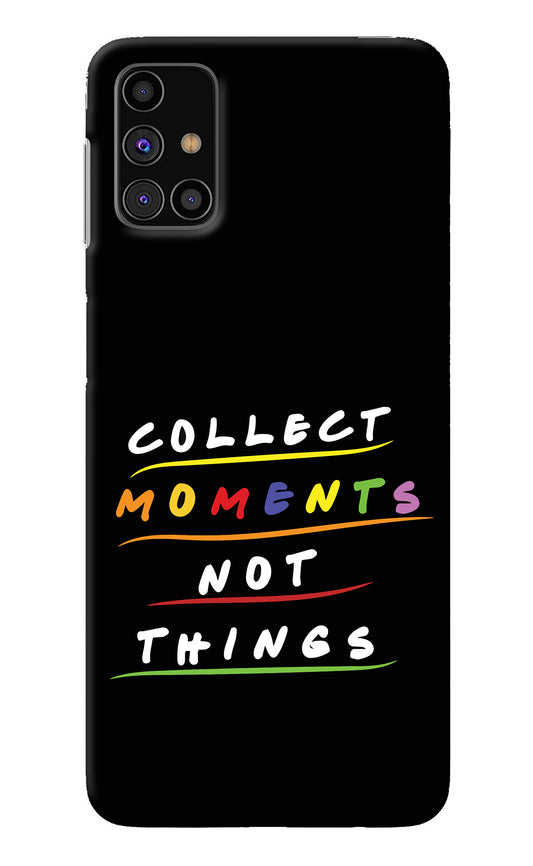 Collect Moments Not Things Samsung M31s Back Cover