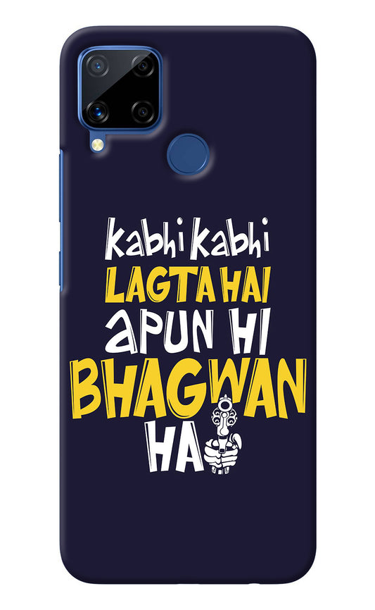 Kabhi Kabhi Lagta Hai Apun Hi Bhagwan Hai Realme C15 Back Cover