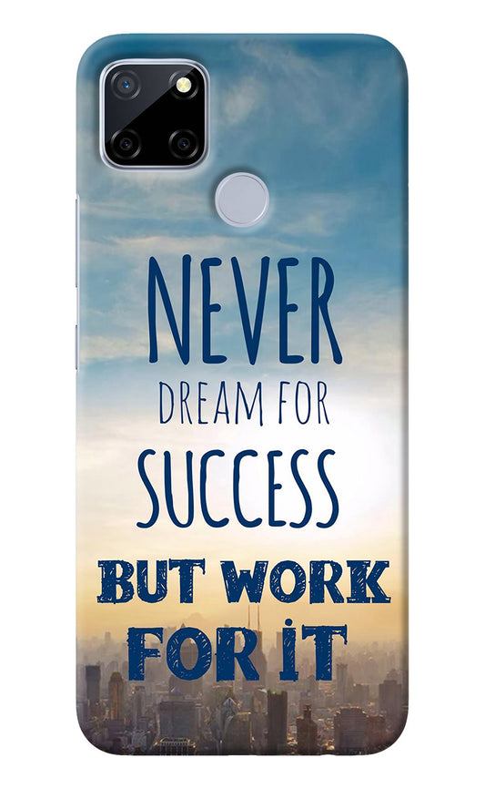 Never Dream For Success But Work For It Realme C12/Narzo 20 Back Cover