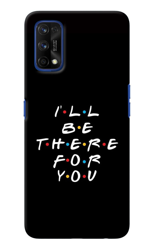 I'll Be There For You Realme 7 Pro Back Cover