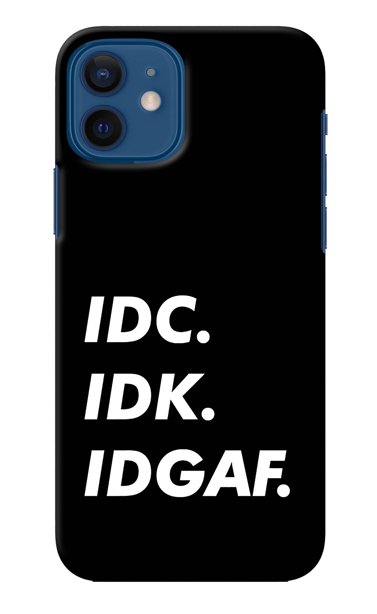 Idc Idk Idgaf iPhone 12 Back Cover