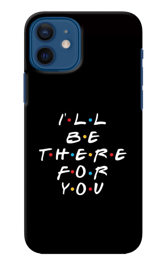 I'll Be There For You iPhone 12 Back Cover