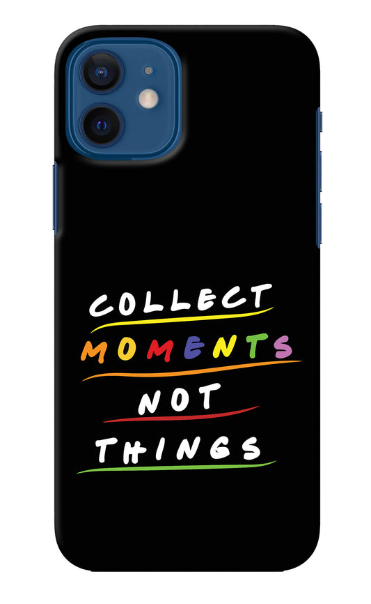 Collect Moments Not Things iPhone 12 Back Cover