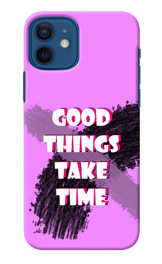 Good Things Take Time iPhone 12 Back Cover