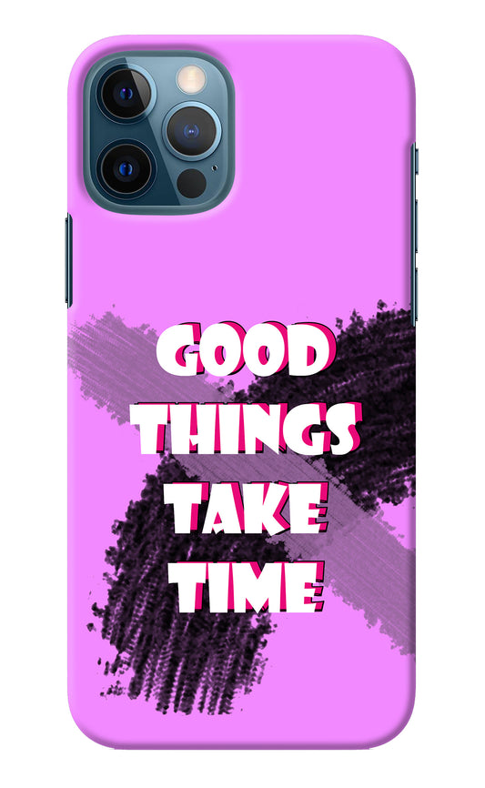 Good Things Take Time iPhone 12 Pro Back Cover