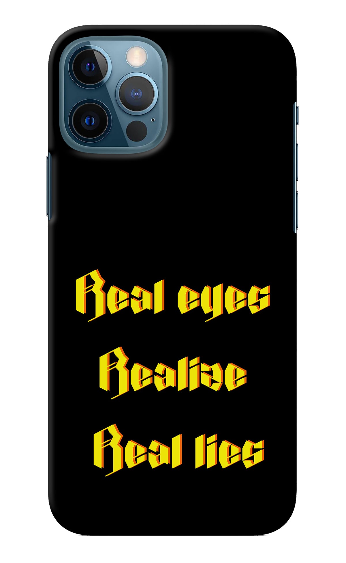 Real Eyes Realize Real Lies iPhone 12 Pro Back Cover