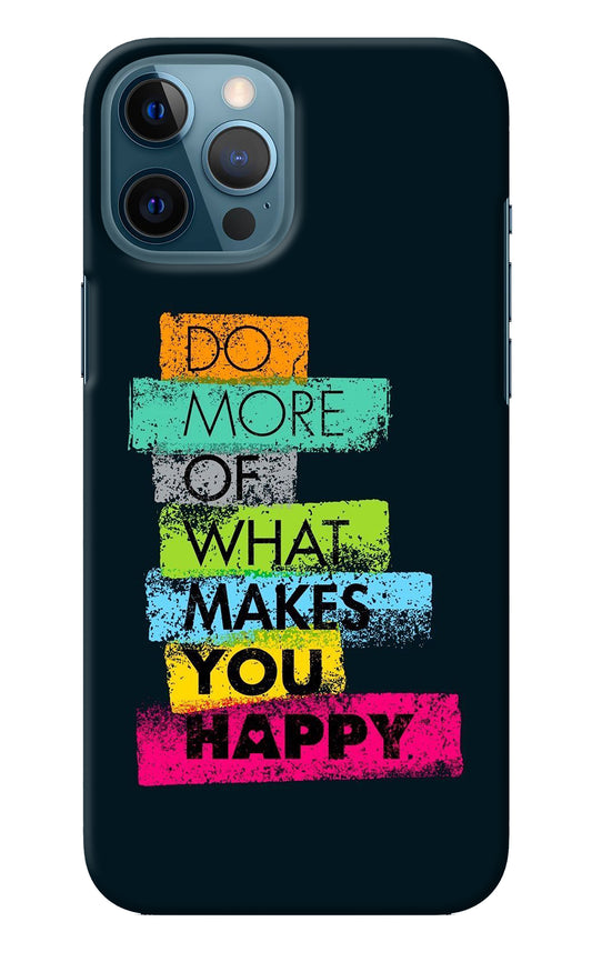Do More Of What Makes You Happy iPhone 12 Pro Max Back Cover