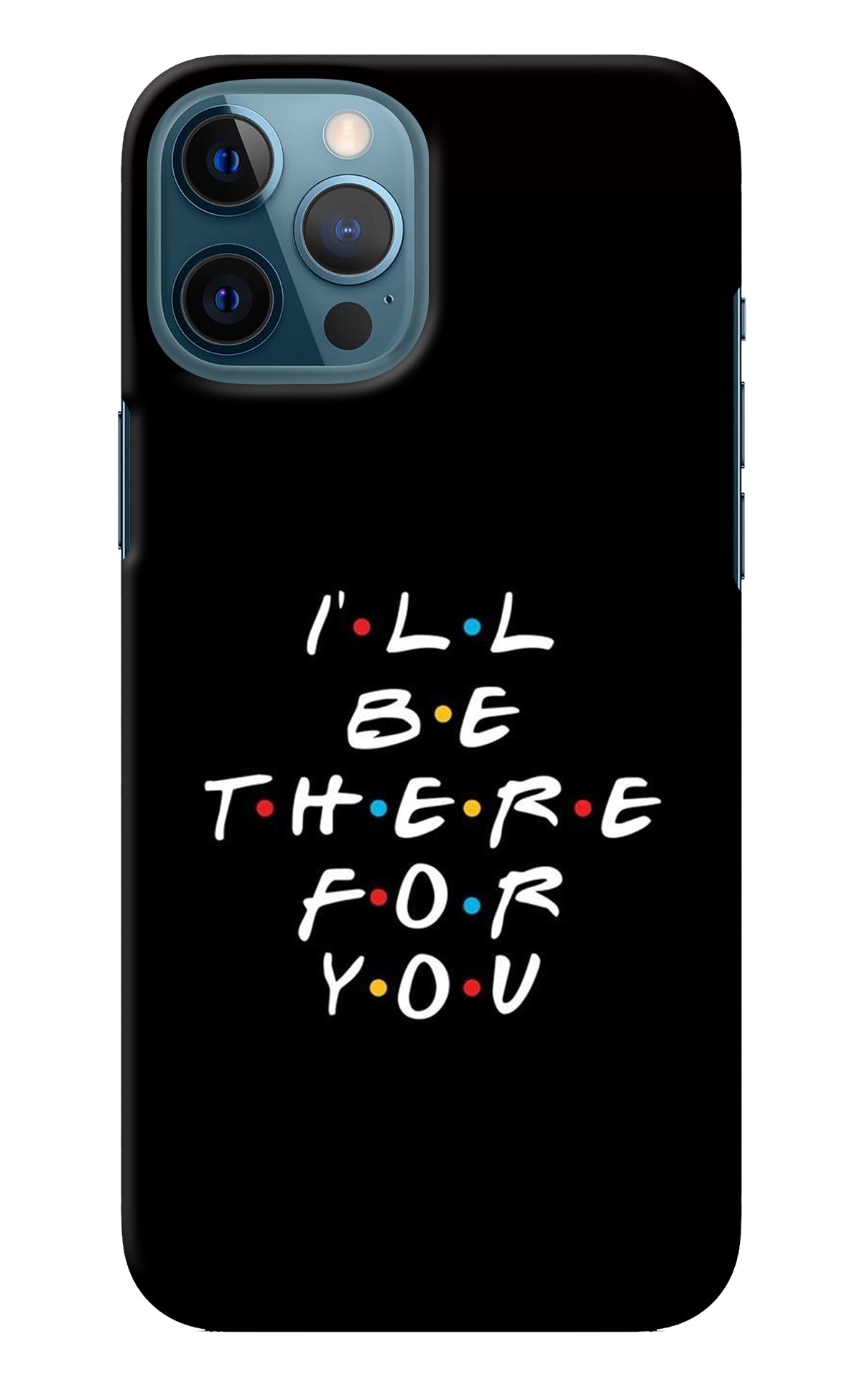 I'll Be There For You iPhone 12 Pro Max Back Cover