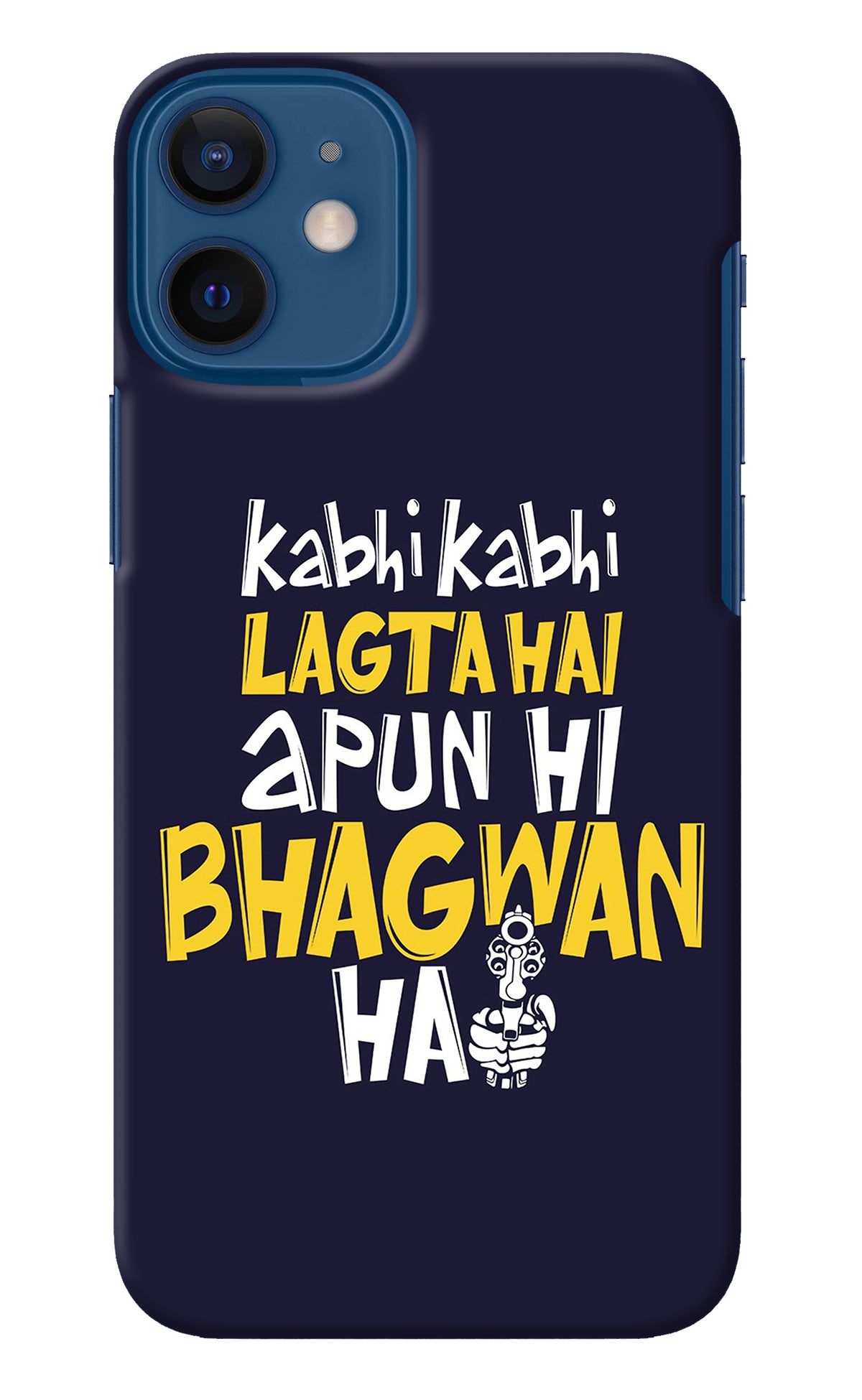 Kabhi Kabhi Lagta Hai Apun Hi Bhagwan Hai iPhone 12 Mini Back Cover