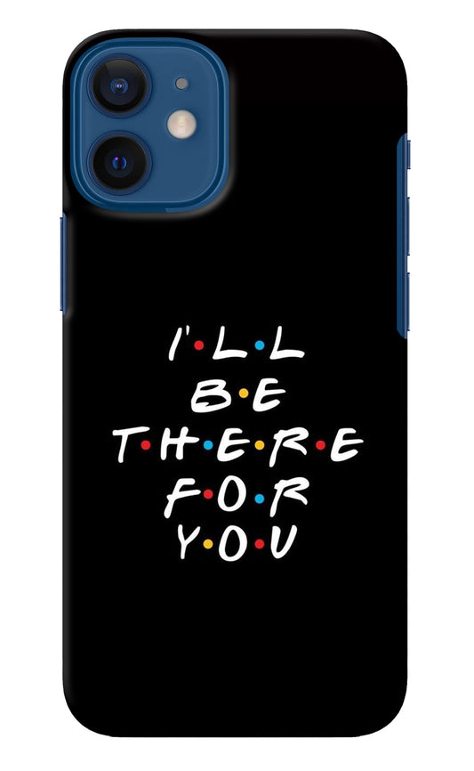 I'll Be There For You iPhone 12 Mini Back Cover
