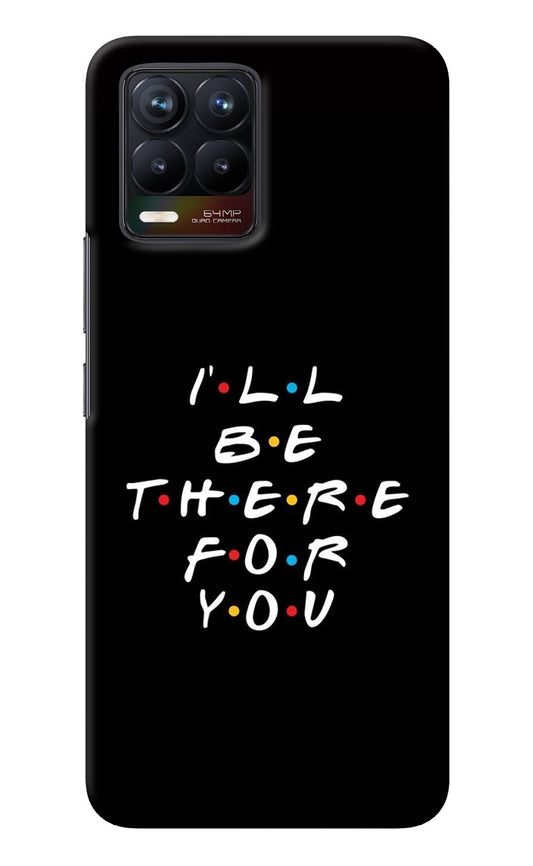 I'll Be There For You Realme 8/8 Pro (not 5G) Back Cover
