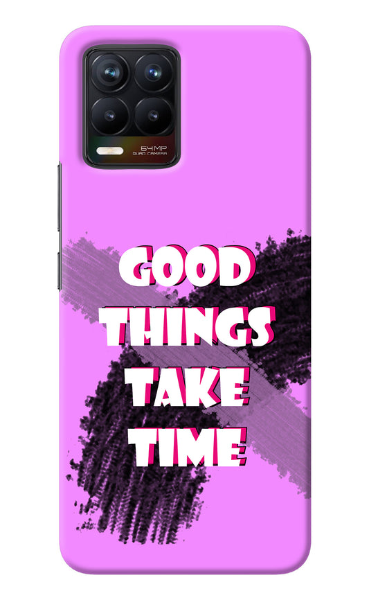 Good Things Take Time Realme 8/8 Pro (not 5G) Back Cover